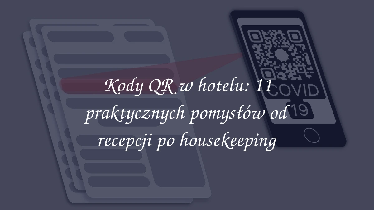 Kody QR w hotelu: 11 praktycznych pomysłów od recepcji po housekeeping