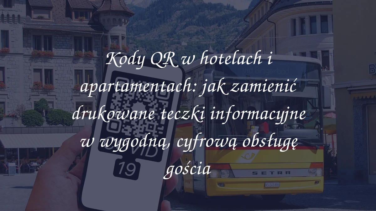 Kody QR w hotelach i apartamentach: jak zamienić drukowane teczki informacyjne w wygodną, cyfrową obsługę gościa
