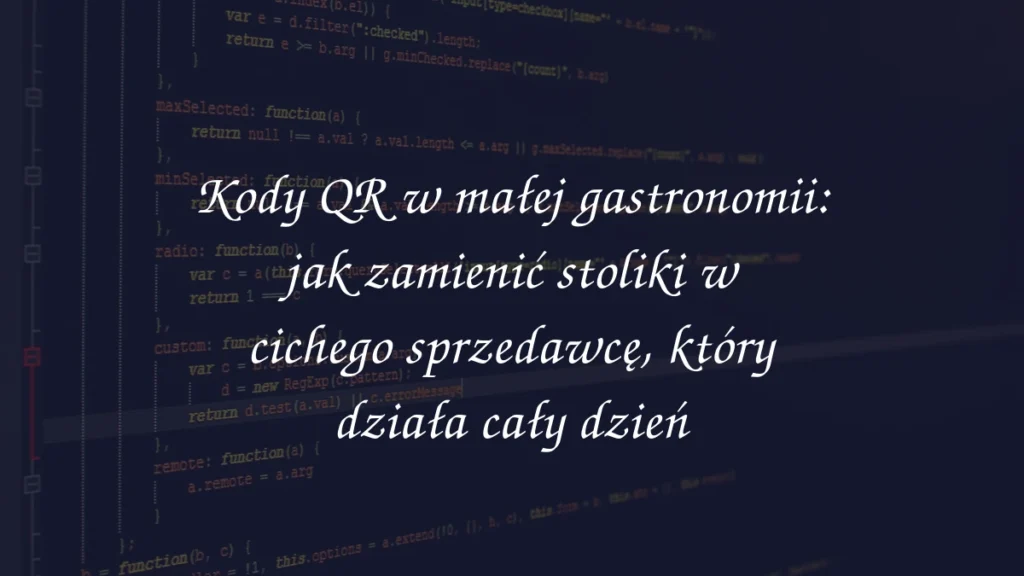Kody QR w małej gastronomii: jak zamienić stoliki w cichego sprzedawcę, który działa cały dzień