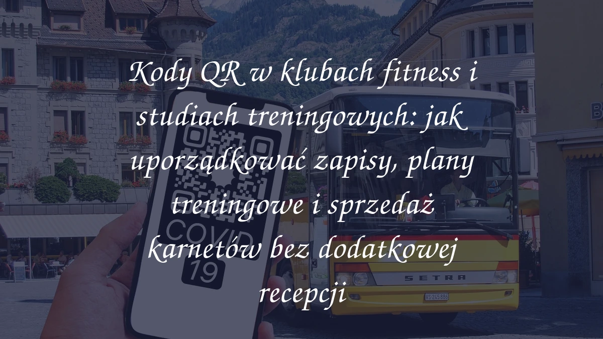 Kody QR w klubach fitness i studiach treningowych: jak uporządkować zapisy, plany treningowe i sprzedaż karnetów bez dodatkowej recepcji