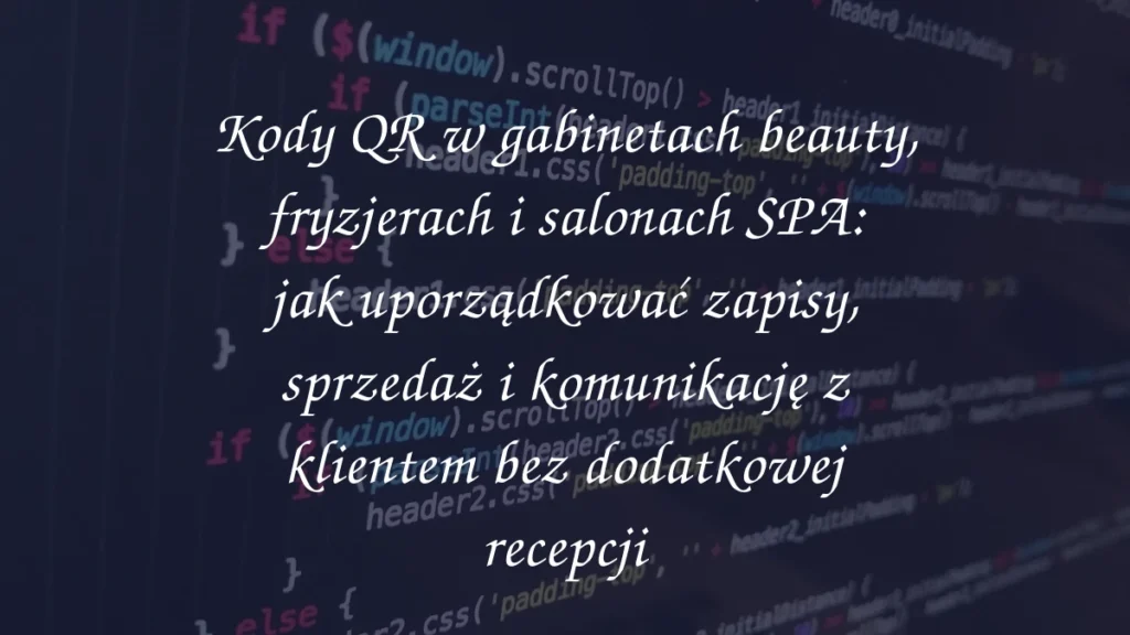Kody QR w gabinetach beauty, fryzjerach i salonach SPA: jak uporządkować zapisy, sprzedaż i komunikację z klientem bez dodatkowej recepcji