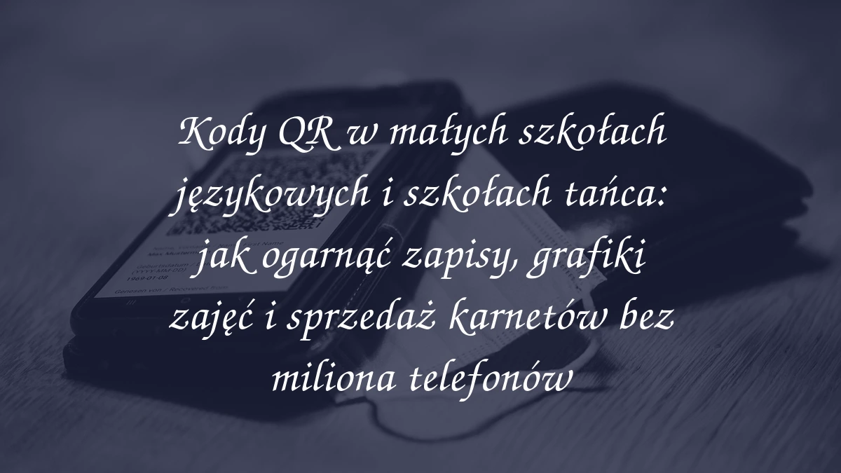 Kody QR w małych szkołach językowych i szkołach tańca: jak ogarnąć zapisy, grafiki zajęć i sprzedaż karnetów bez miliona telefonów
