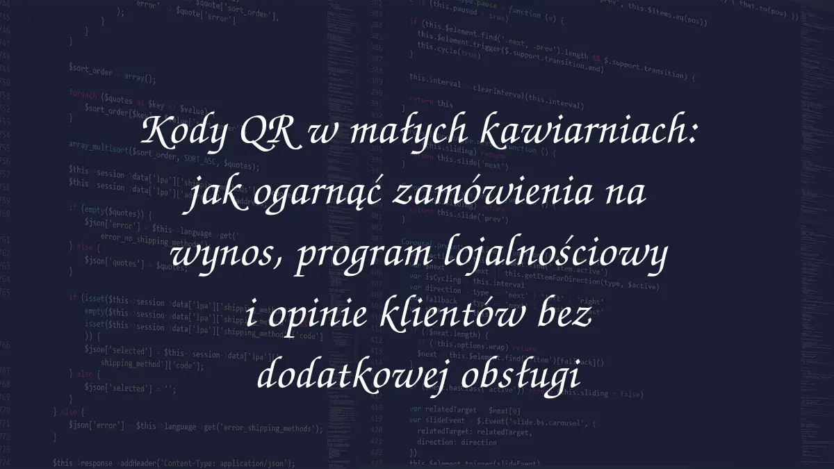 Kody QR w małych kawiarniach: jak ogarnąć zamówienia na wynos, program lojalnościowy i opinie klientów bez dodatkowej obsługi