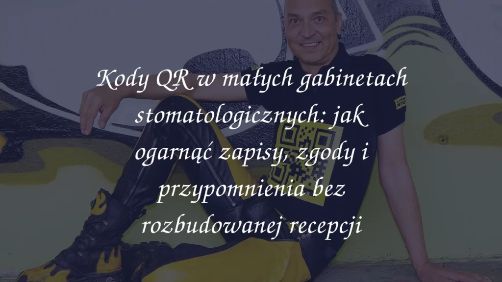 Kody QR w małych gabinetach stomatologicznych: jak ogarnąć zapisy, zgody i przypomnienia bez rozbudowanej recepcji