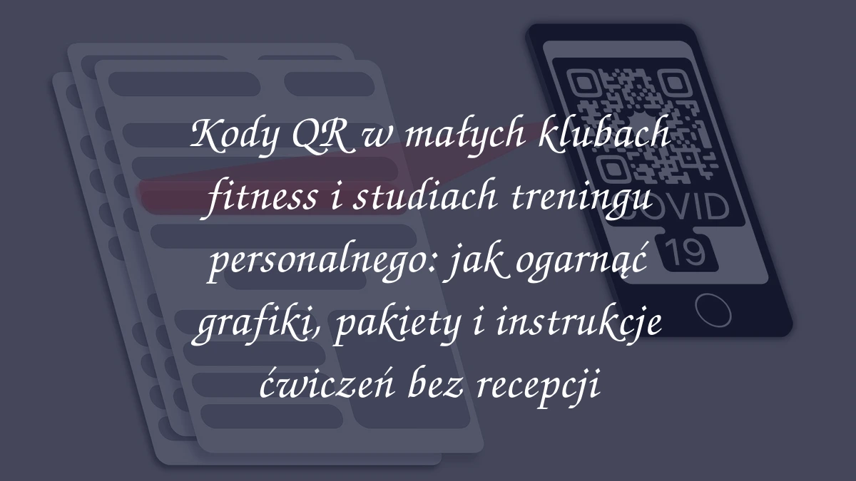 Kody QR w małych klubach fitness i studiach treningu personalnego: jak ogarnąć grafiki, pakiety i instrukcje ćwiczeń bez recepcji