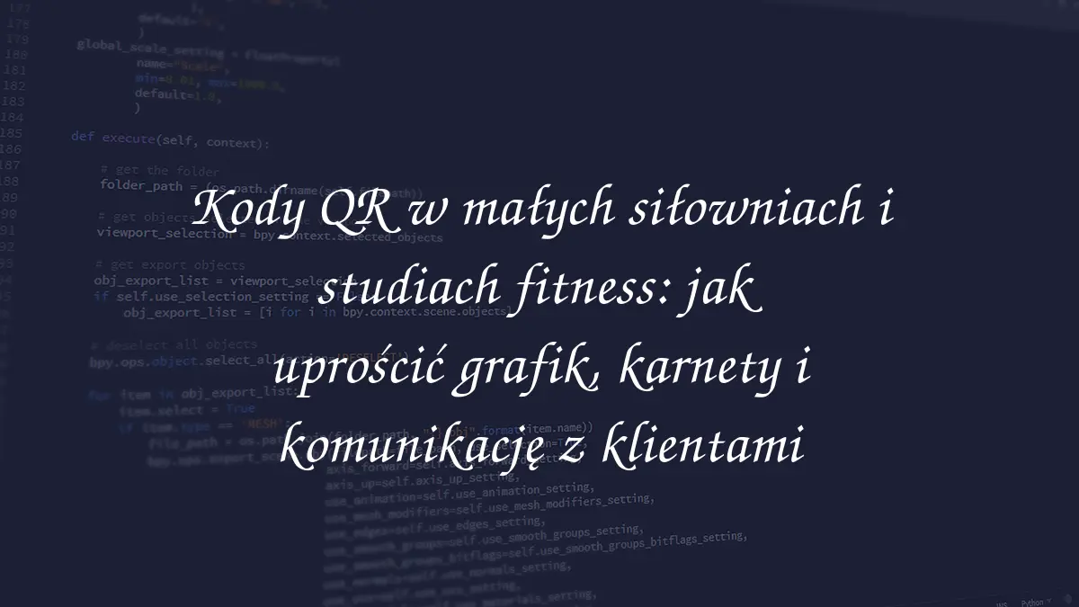 Kody QR w małych siłowniach i studiach fitness: jak uprościć grafik, karnety i komunikację z klientami