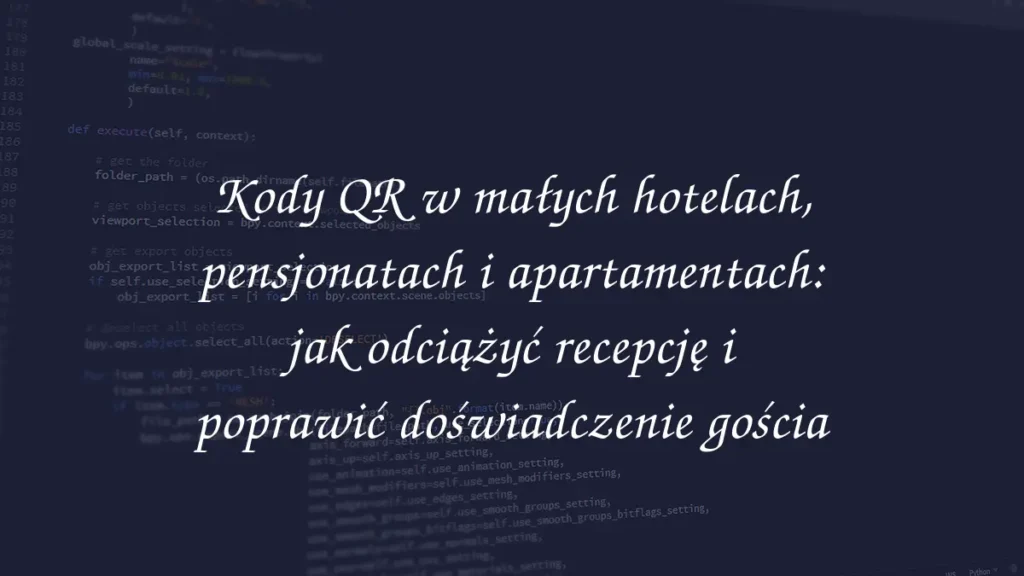Kody QR w małych hotelach, pensjonatach i apartamentach: jak odciążyć recepcję i poprawić doświadczenie gościa