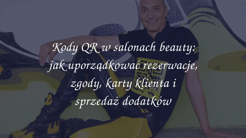 Kody QR w salonach beauty: jak uporządkować rezerwacje, zgody, karty klienta i sprzedaż dodatków