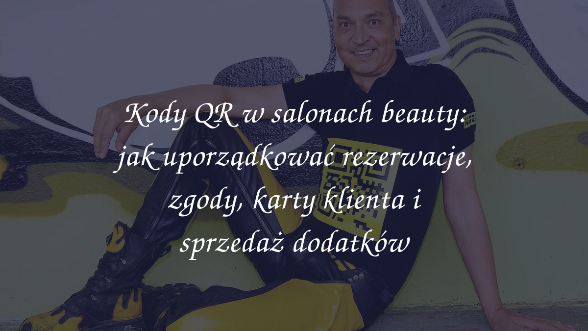 Kody QR w salonach beauty: jak uporządkować rezerwacje, zgody, karty klienta i sprzedaż dodatków