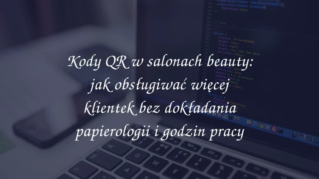 Kody QR w salonach beauty: jak obsługiwać więcej klientek bez dokładania papierologii i godzin pracy