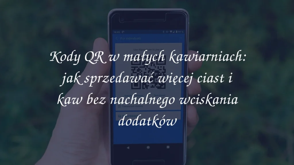 Kody QR w małych kawiarniach: jak sprzedawać więcej ciast i kaw bez nachalnego wciskania dodatków