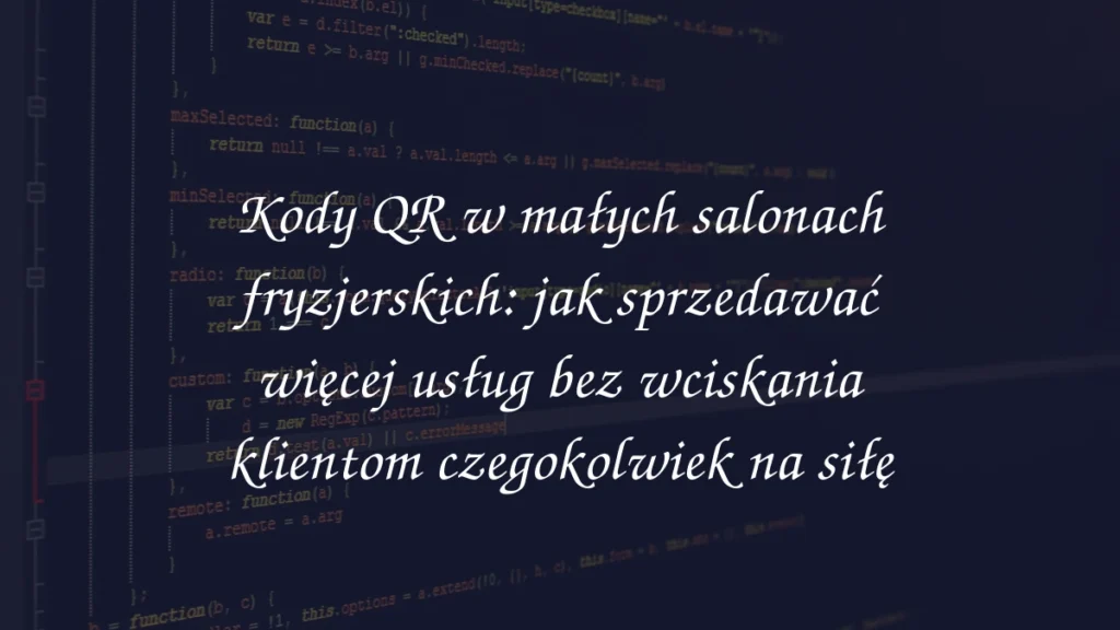 Kody QR w małych salonach fryzjerskich: jak sprzedawać więcej usług bez wciskania klientom czegokolwiek na siłę